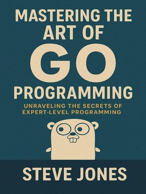 cover image of Mastering the Art of Go Programming